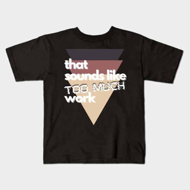 That Sounds Like Too Much Work - Glitch Triangles Sierra Kids T-Shirt by v_art9